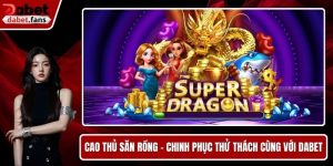 Cao Thủ Săn Rồng