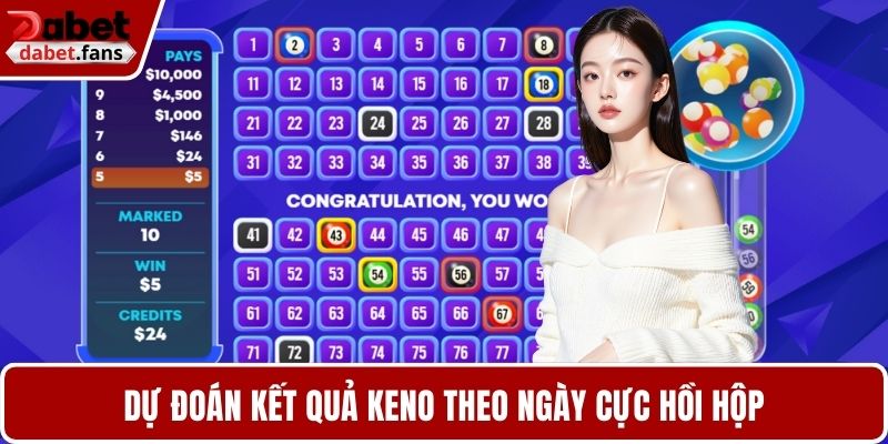 Dự đoán kết quả keno theo ngày cực hồi hộp