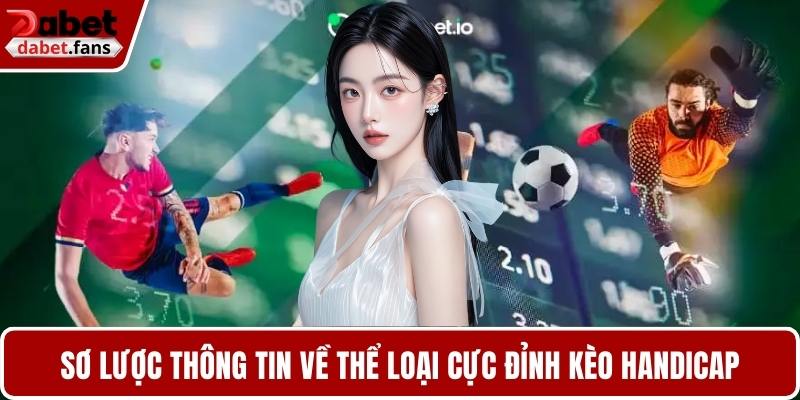 Sơ lược thông tin về thể loại cực đỉnh kèo Handicap