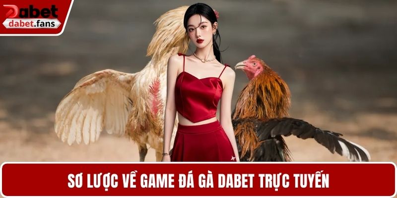 Sơ lược về game đá gà DABET trực tuyến