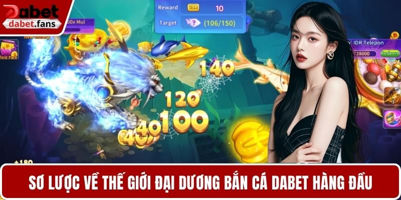 Sơ lược về thế giới đại dương bắn cá DABET hàng đầu