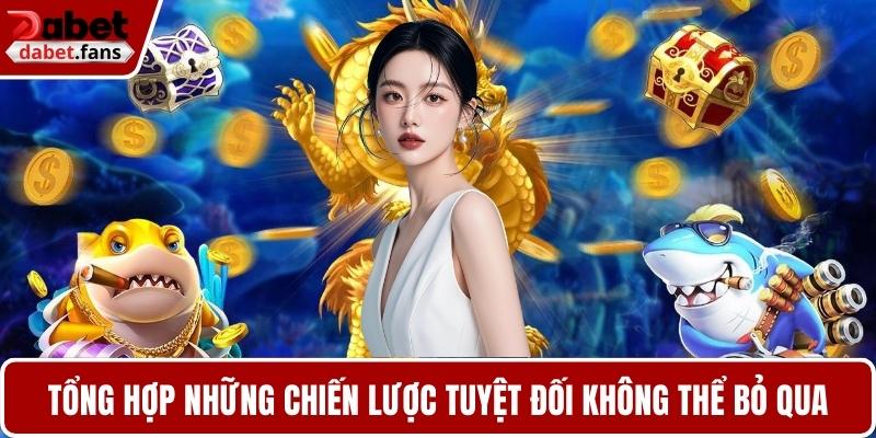 Tổng hợp những chiến lược tuyệt đối không thể bỏ qua